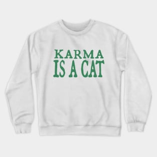 Karma is a Cat (green) Crewneck Sweatshirt